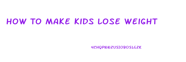 How To Make Kids Lose Weight