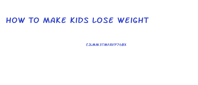 How To Make Kids Lose Weight