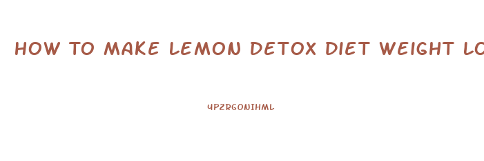 How To Make Lemon Detox Diet Weight Loss