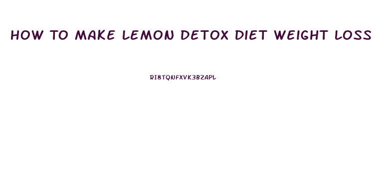 How To Make Lemon Detox Diet Weight Loss