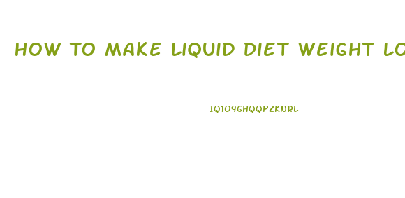 How To Make Liquid Diet Weight Loss