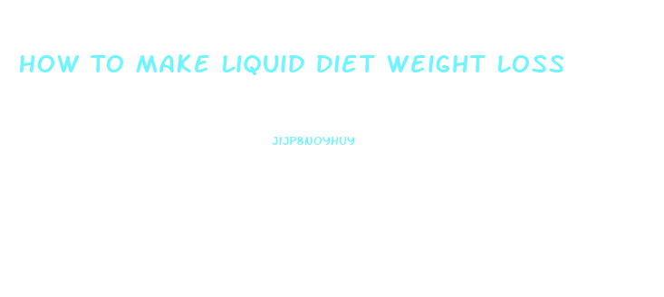 How To Make Liquid Diet Weight Loss