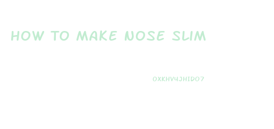 How To Make Nose Slim