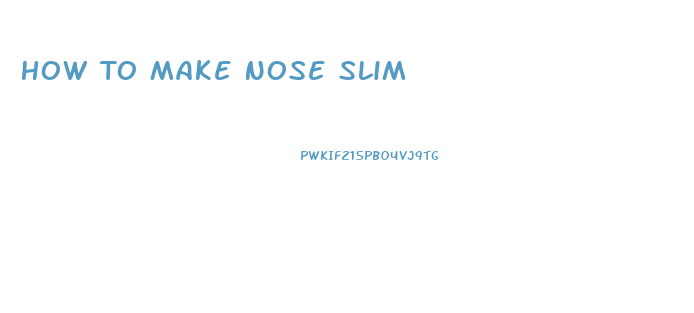 How To Make Nose Slim