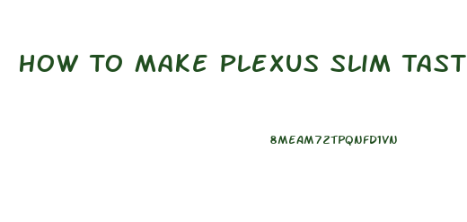 How To Make Plexus Slim Taste Better