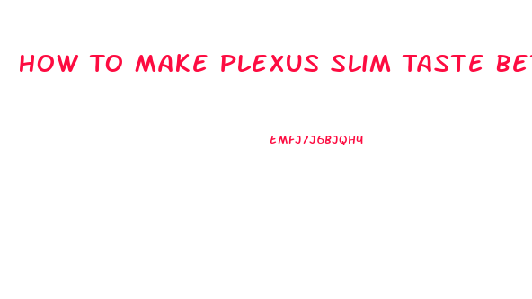 How To Make Plexus Slim Taste Better