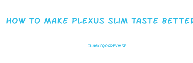 How To Make Plexus Slim Taste Better