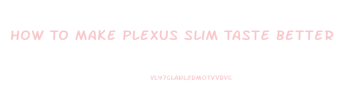 How To Make Plexus Slim Taste Better