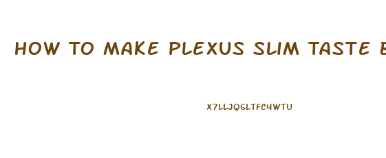 How To Make Plexus Slim Taste Better