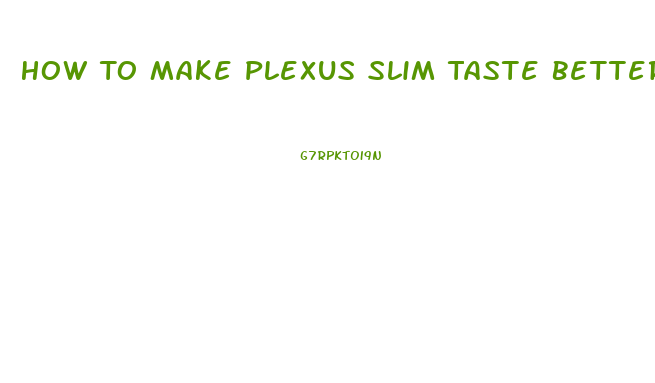 How To Make Plexus Slim Taste Better