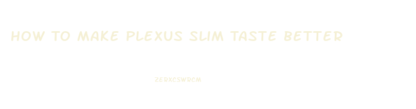 How To Make Plexus Slim Taste Better