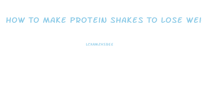 How To Make Protein Shakes To Lose Weight