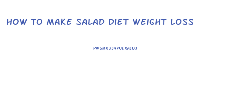 How To Make Salad Diet Weight Loss