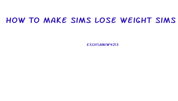 How To Make Sims Lose Weight Sims 4