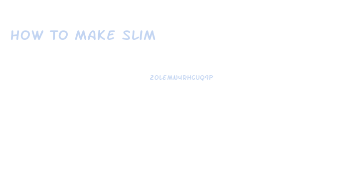 How To Make Slim