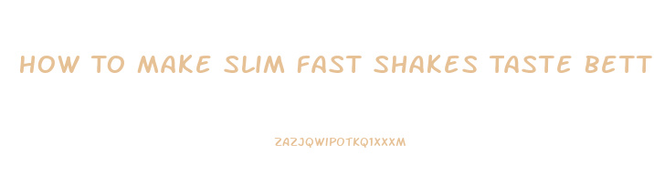 How To Make Slim Fast Shakes Taste Better