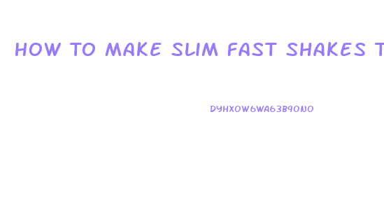 How To Make Slim Fast Shakes Thicker