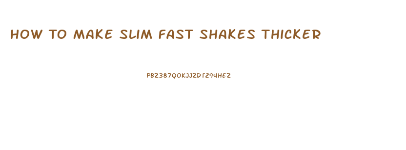How To Make Slim Fast Shakes Thicker