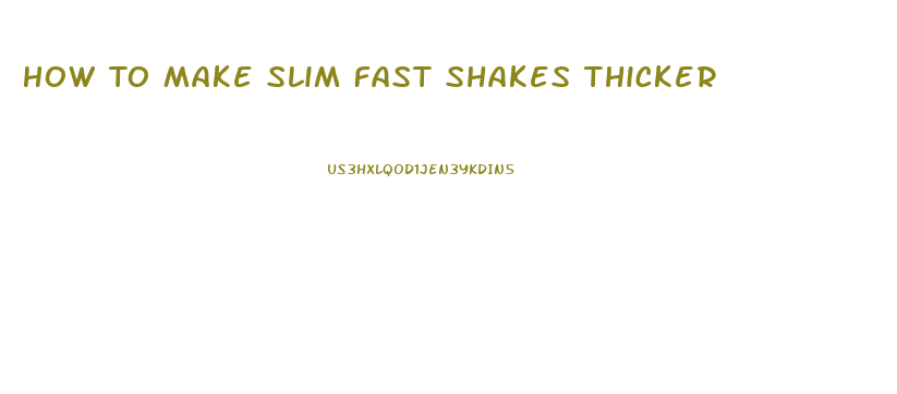 How To Make Slim Fast Shakes Thicker