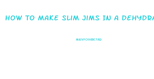 How To Make Slim Jims In A Dehydrator
