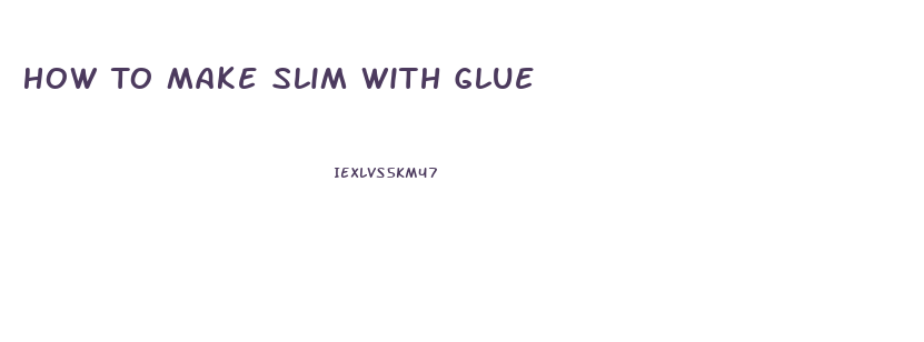 How To Make Slim With Glue