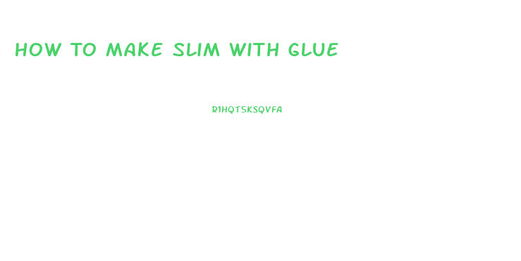 How To Make Slim With Glue