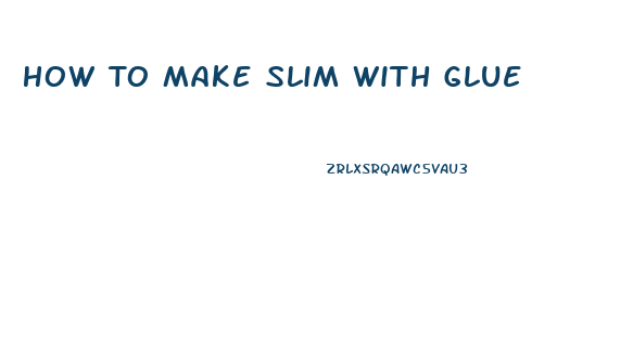 How To Make Slim With Glue