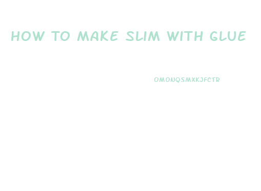 How To Make Slim With Glue