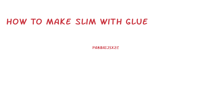 How To Make Slim With Glue