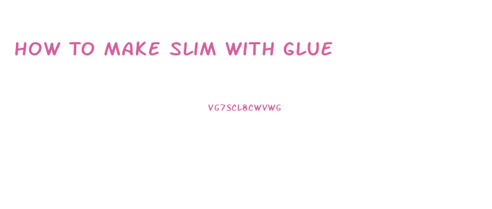 How To Make Slim With Glue