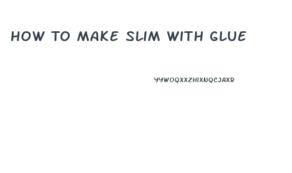 How To Make Slim With Glue