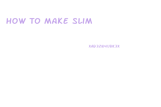 How To Make Slim