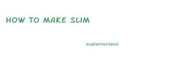 How To Make Slim