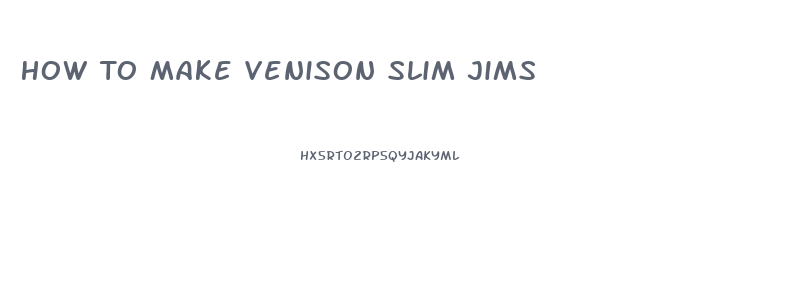 How To Make Venison Slim Jims