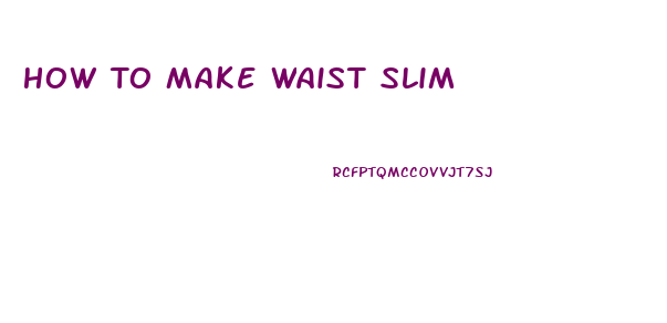 How To Make Waist Slim