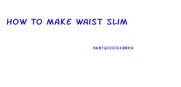 How To Make Waist Slim