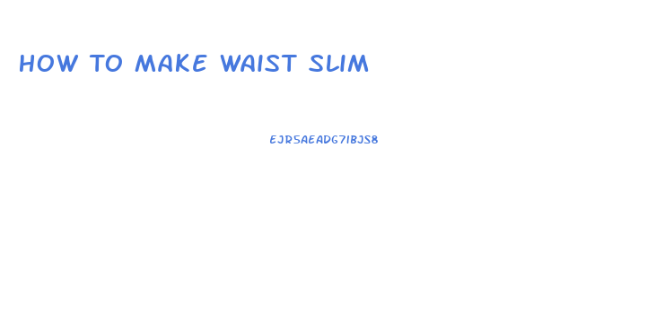 How To Make Waist Slim