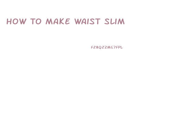 How To Make Waist Slim