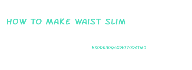 How To Make Waist Slim