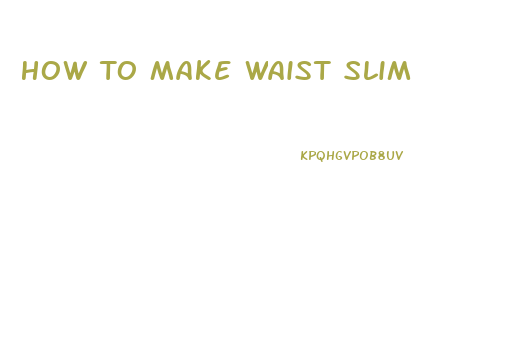 How To Make Waist Slim