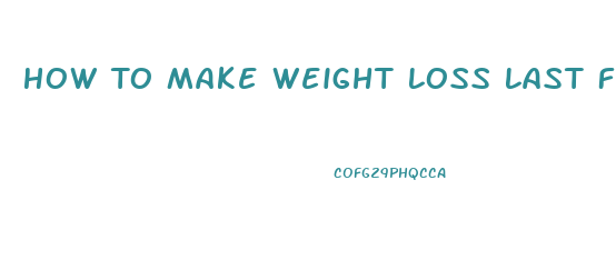 How To Make Weight Loss Last From A Crash Diet