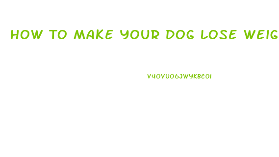 How To Make Your Dog Lose Weight Fast