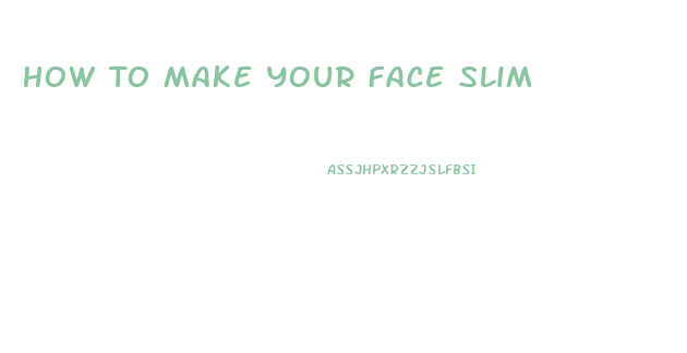 How To Make Your Face Slim