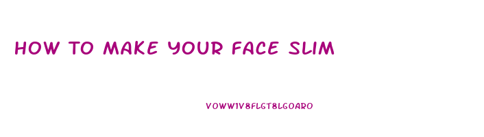 How To Make Your Face Slim