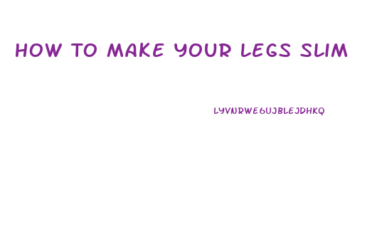 How To Make Your Legs Slim