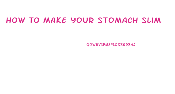 How To Make Your Stomach Slim