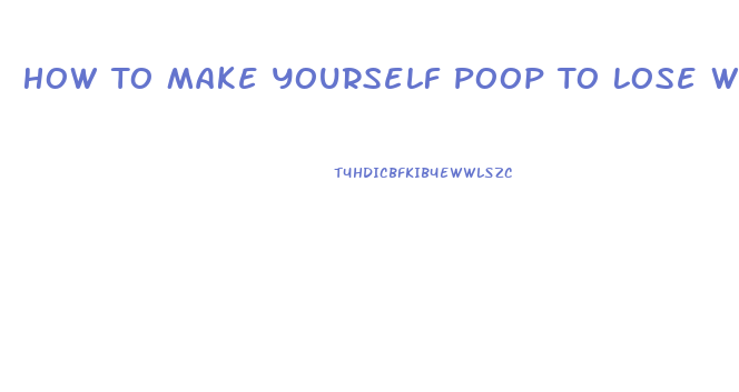 How To Make Yourself Poop To Lose Weight