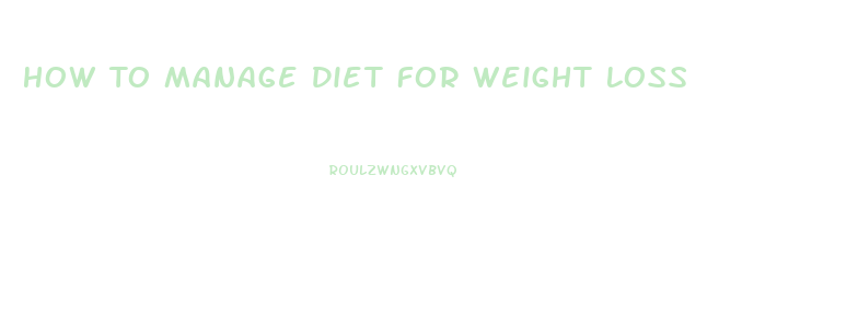 How To Manage Diet For Weight Loss