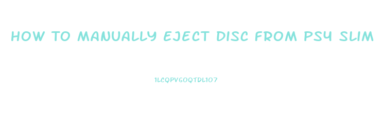 How To Manually Eject Disc From Ps4 Slim