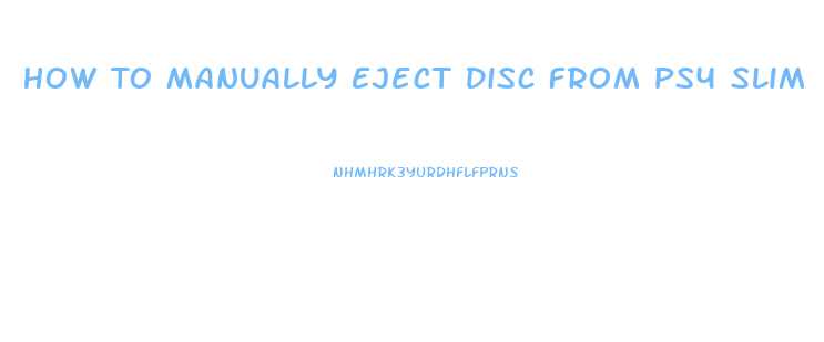 How To Manually Eject Disc From Ps4 Slim